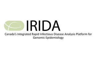 Canada’s Integrated Rapid Infectious Disease Analysis Platform for
Genomic Epidemiology
 