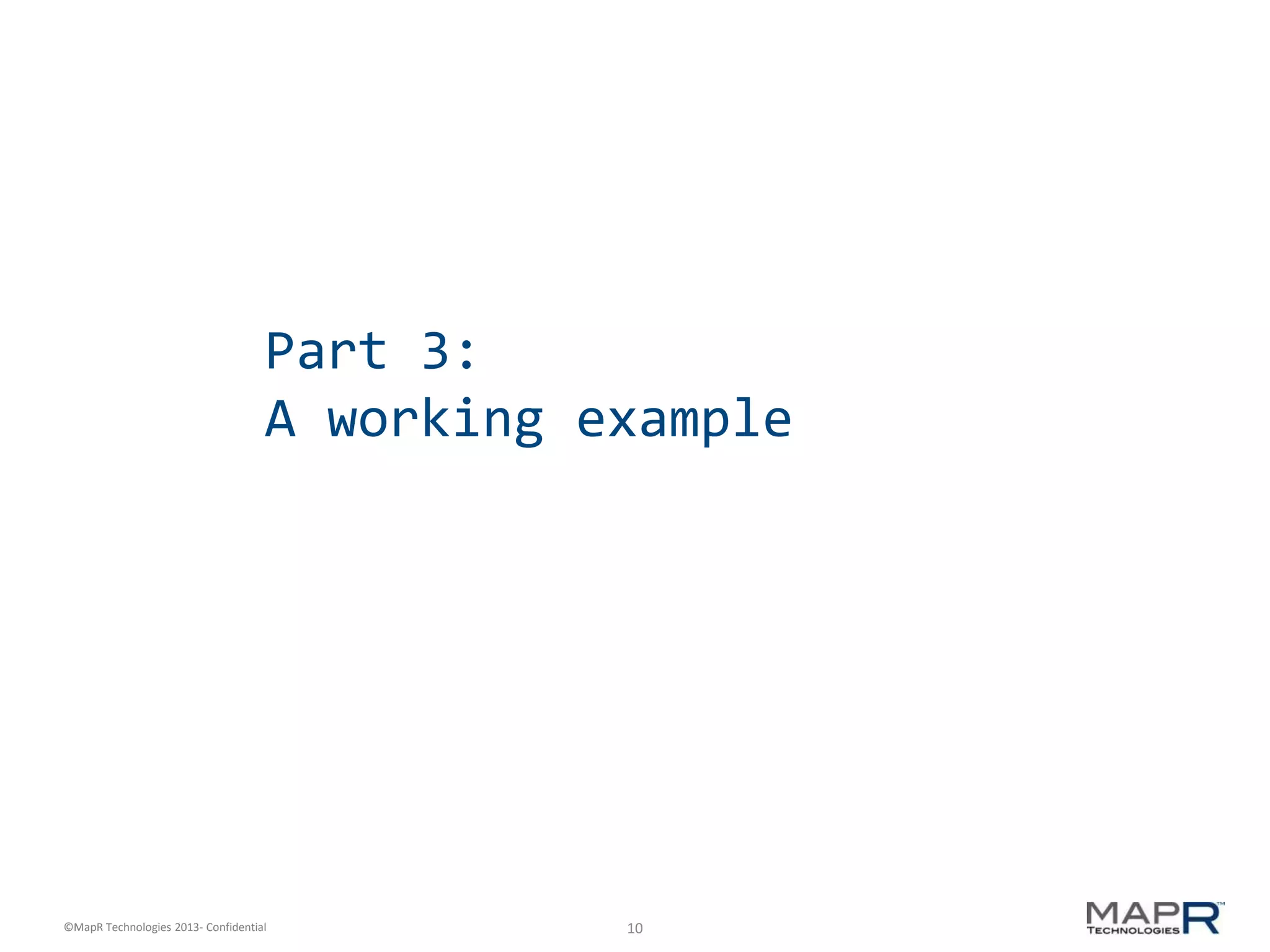 10©MapR Technologies 2013- Confidential
Part 3:
A working example
 