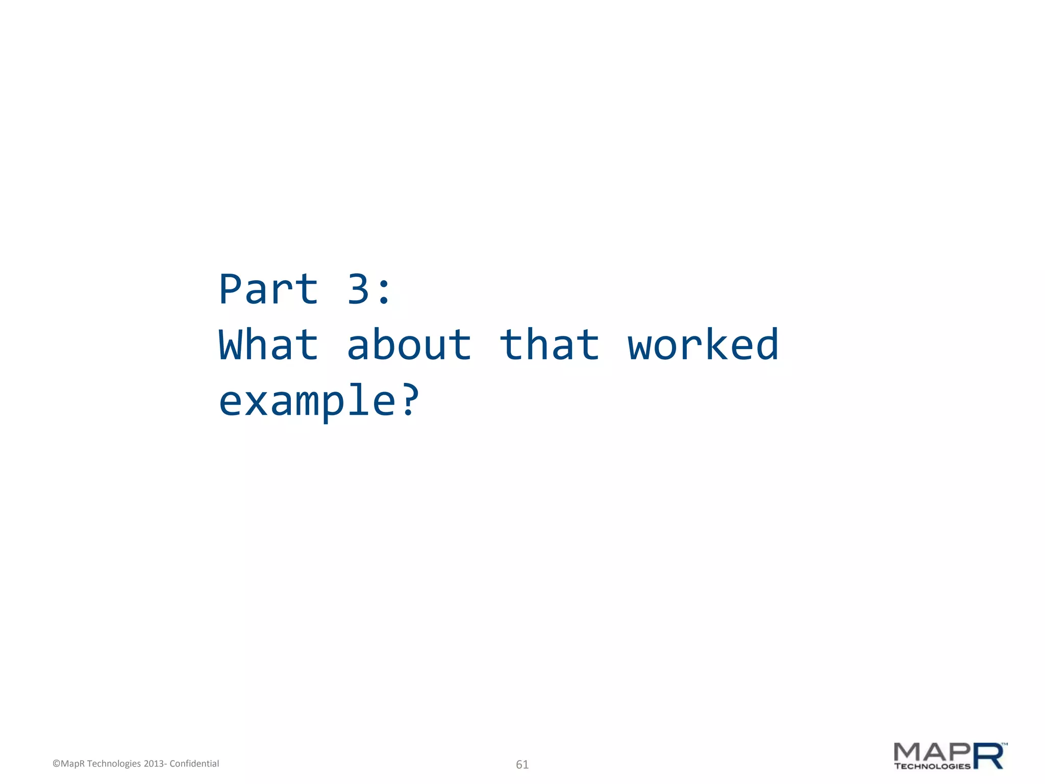 61©MapR Technologies 2013- Confidential
Part 3:
What about that worked
example?
 