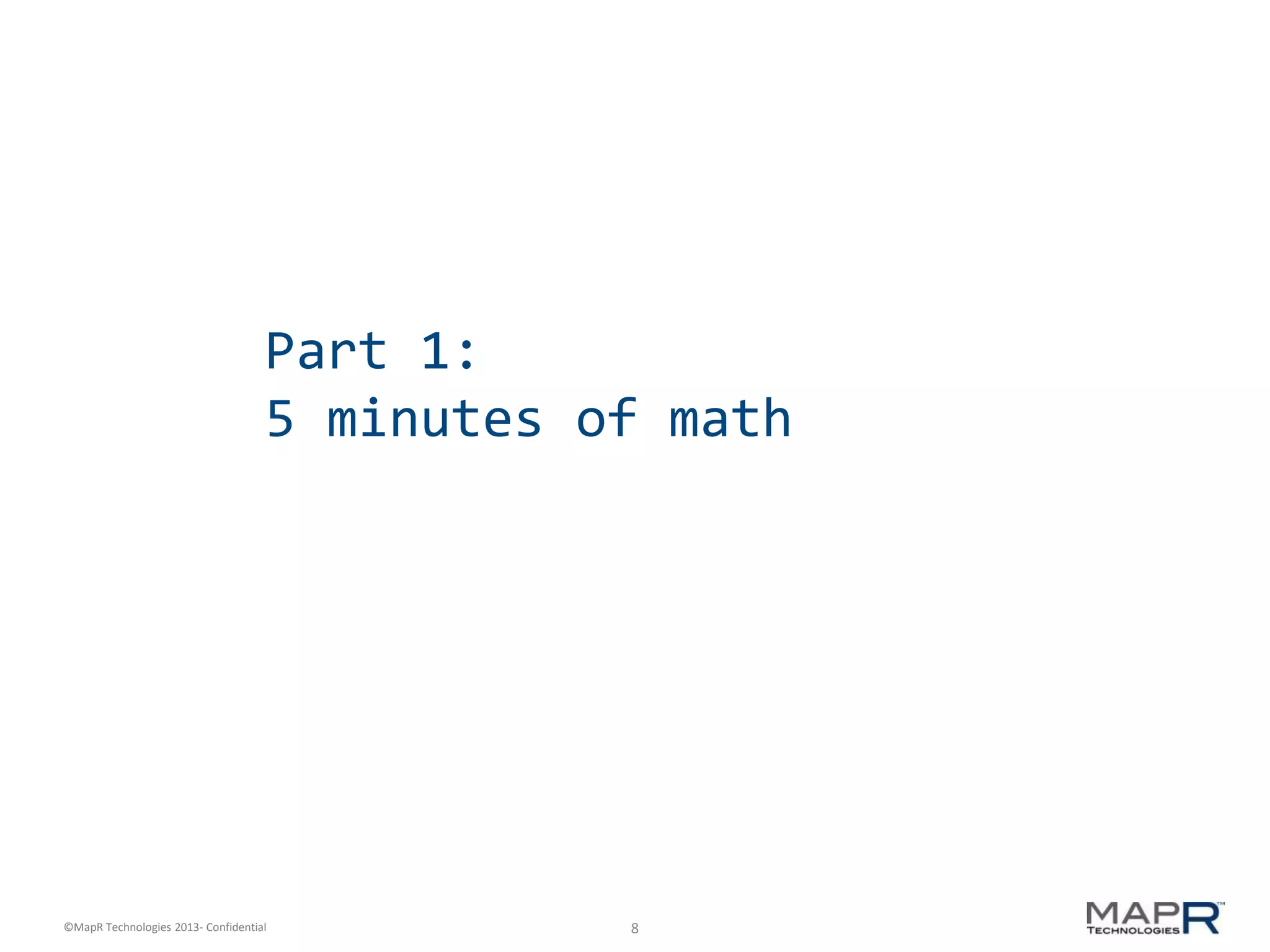 8©MapR Technologies 2013- Confidential
Part 1:
5 minutes of math
 