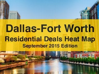 Dallas-Fort Worth
Residential Deals Heat Map
September 2015 Edition
 