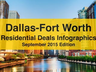 Dallas-Fort Worth
Residential Deals Infographics
September 2015 Edition
 