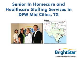Senior In Homecare and
Healthcare Staffing Services in
     DFW Mid Cities, TX
 