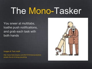 The Mono-Tasker
 