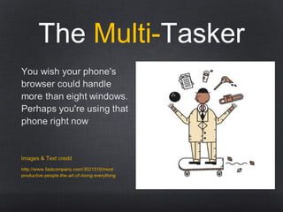 The Multi-Tasker
 