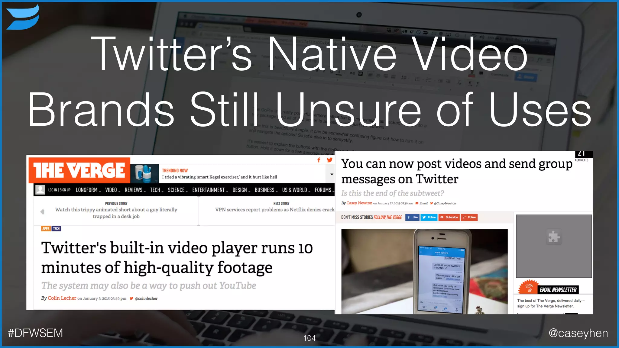 Twitter’s Native Video
Brands Still Unsure of Uses
104#DFWSEM @caseyhen
 