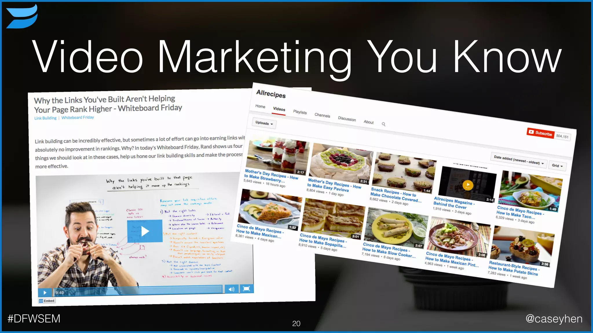 Video Marketing You Know
20#DFWSEM @caseyhen
 