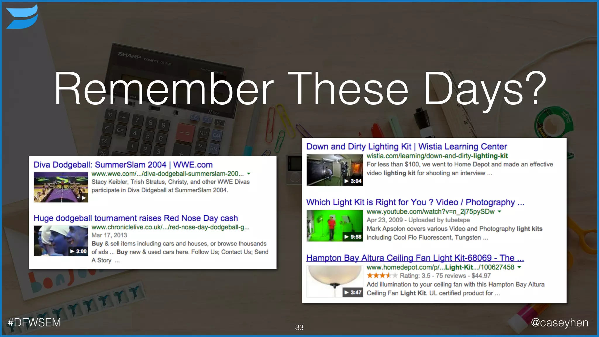 Remember These Days?
33#DFWSEM @caseyhen
 