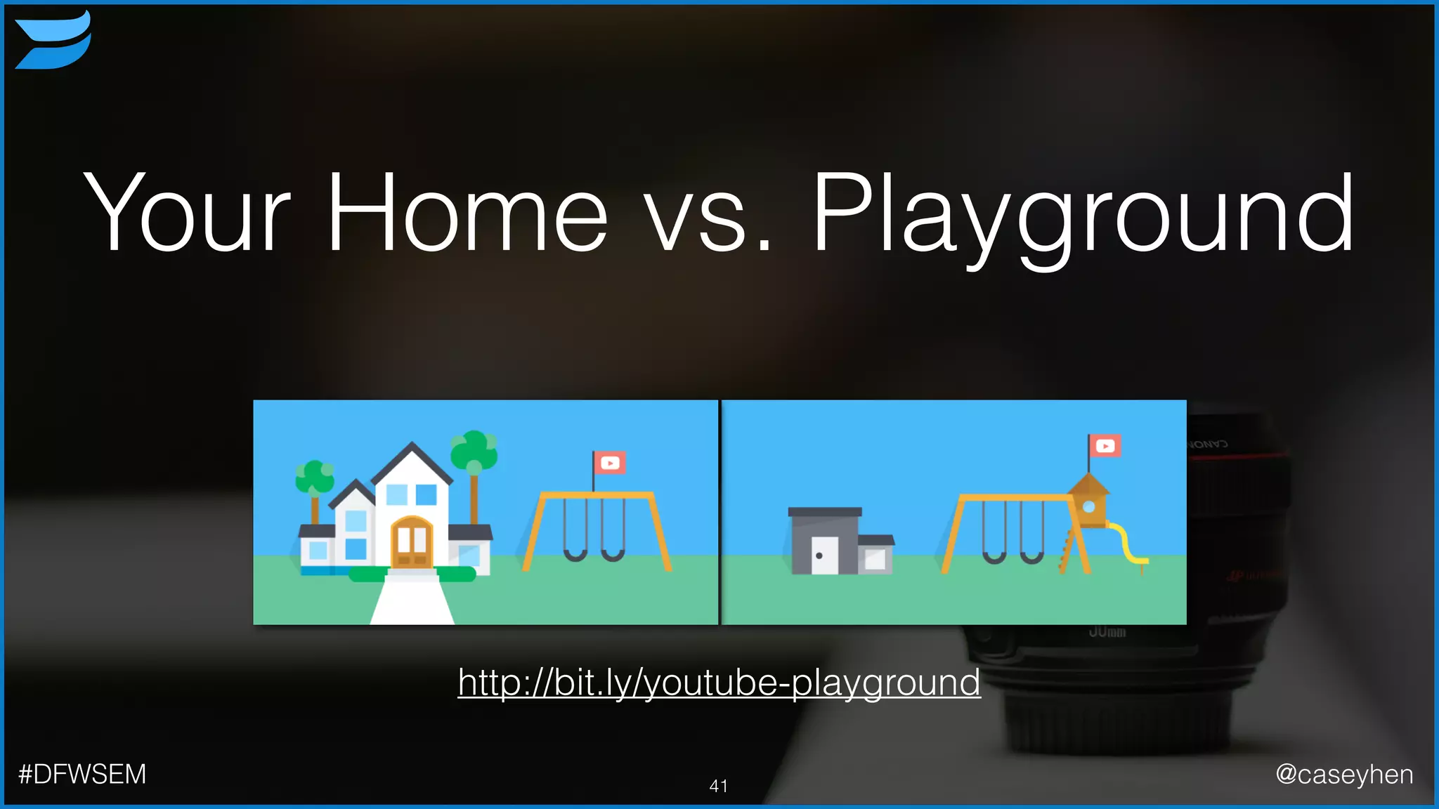 Your Home vs. Playground
41
http://bit.ly/youtube-playground
#DFWSEM @caseyhen
 