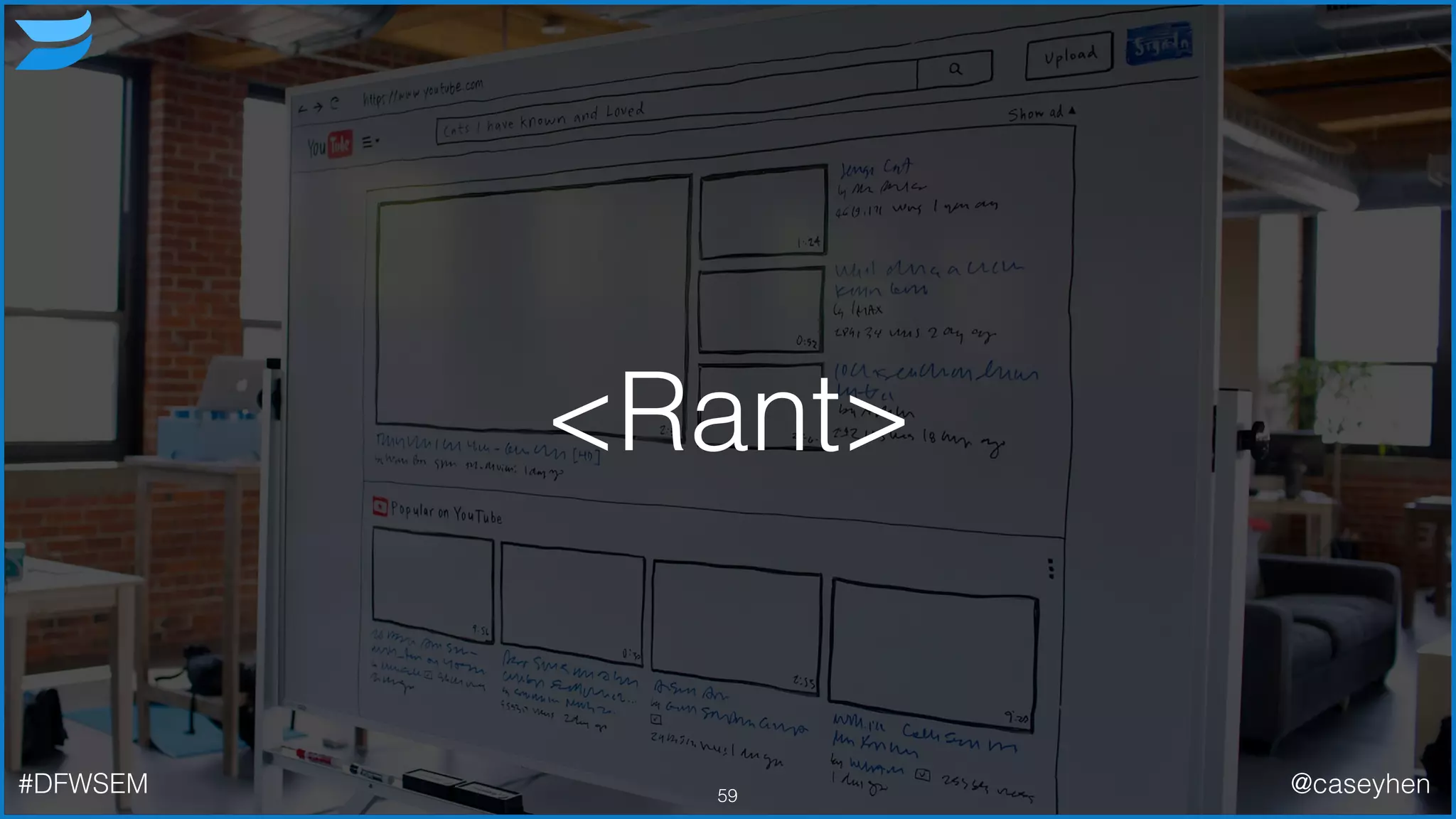 <Rant>
59#DFWSEM @caseyhen
 