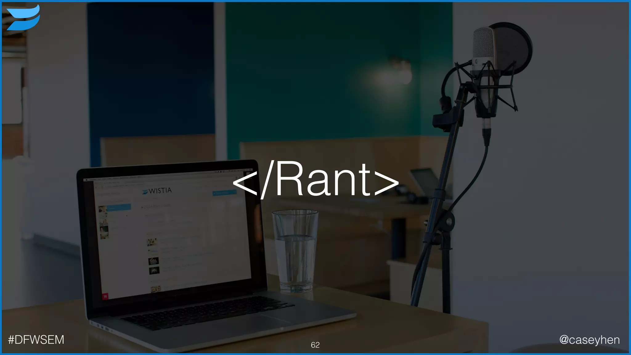 </Rant>
62#DFWSEM @caseyhen
 