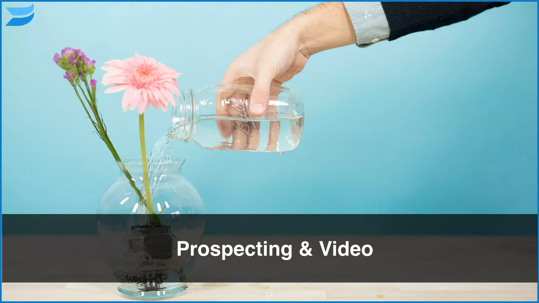 Prospecting & Video
84
 