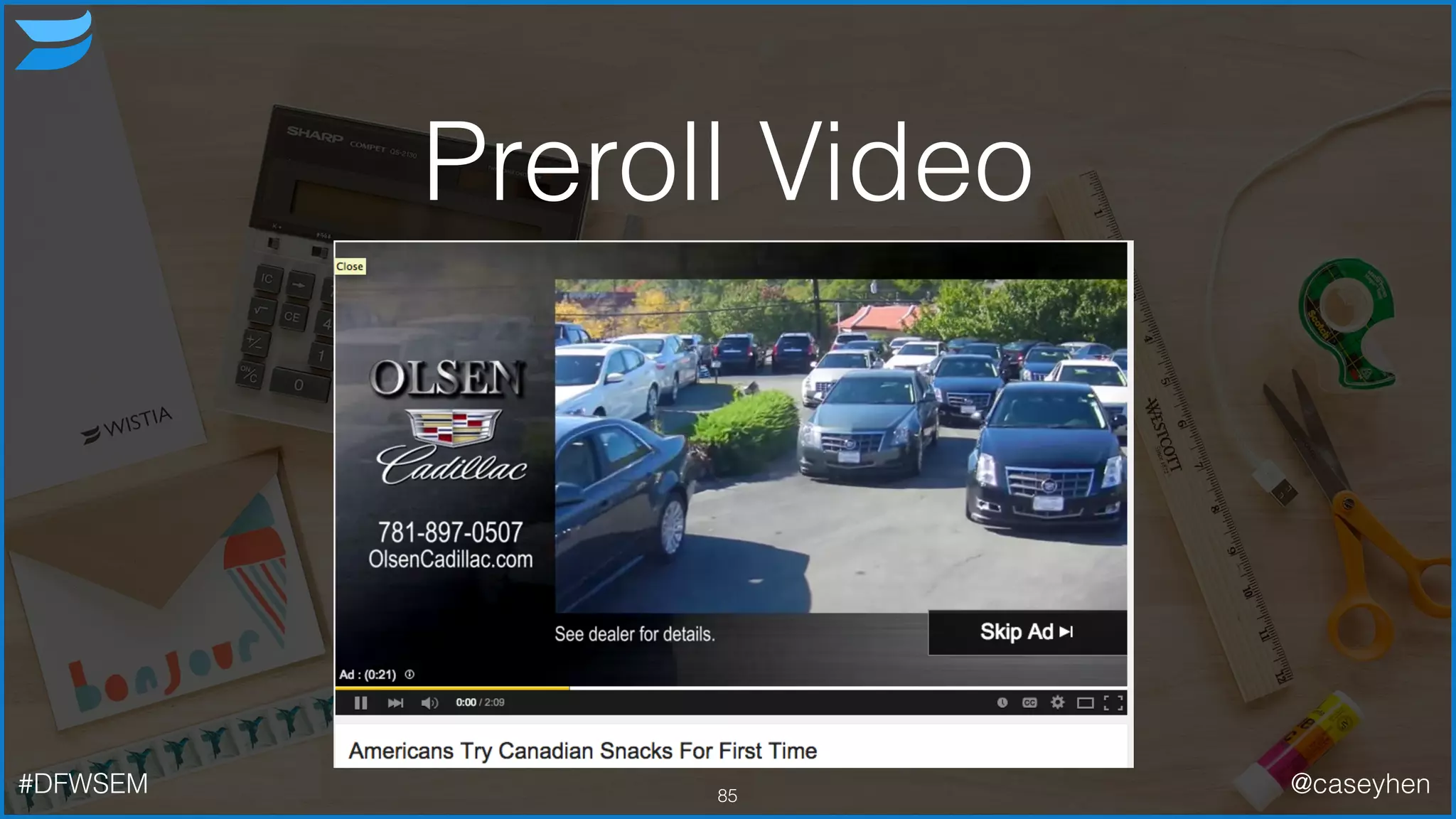 Preroll Video
85#DFWSEM @caseyhen
 