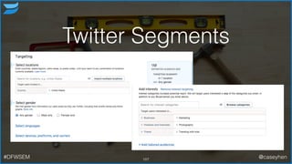 Twitter Segments
107#DFWSEM @caseyhen
 