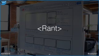 <Rant>
59#DFWSEM @caseyhen
 