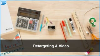Retargeting & Video
73
 