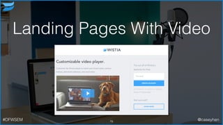 Landing Pages With Video
79#DFWSEM @caseyhen
 