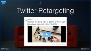 Twitter Retargeting
81#DFWSEM @caseyhen
 
