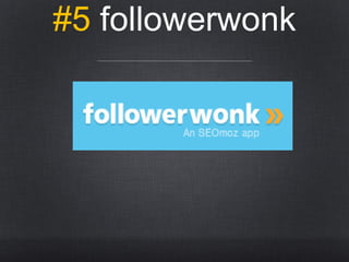 #5 followerwonk

 