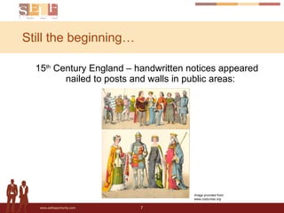 Still the beginning… 15 th  Century England – handwritten notices appeared nailed to posts and walls in public areas: Image provided from: www.costumes.org 