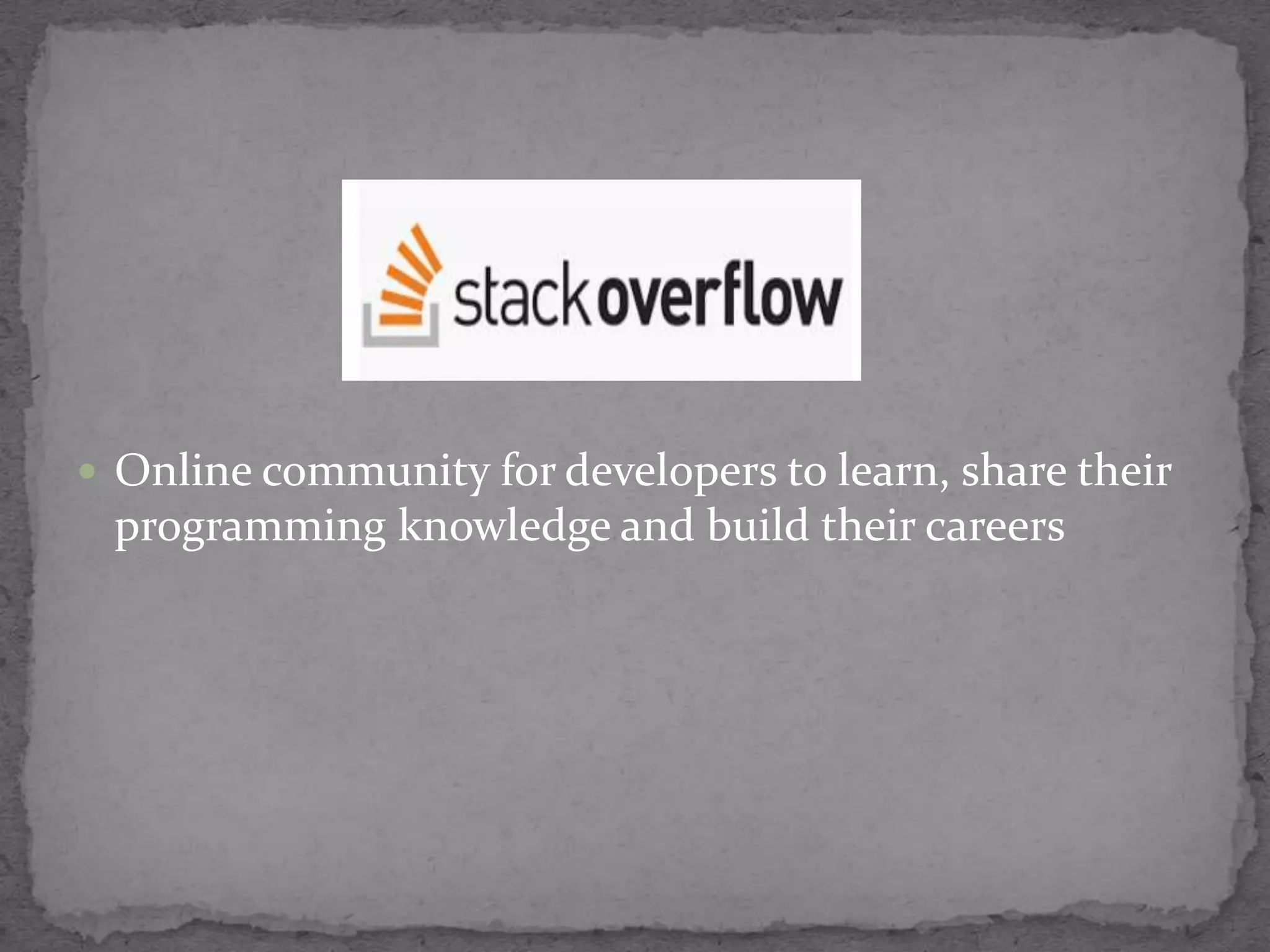  Online community for developers to learn, share their
programming knowledge and build their careers
 