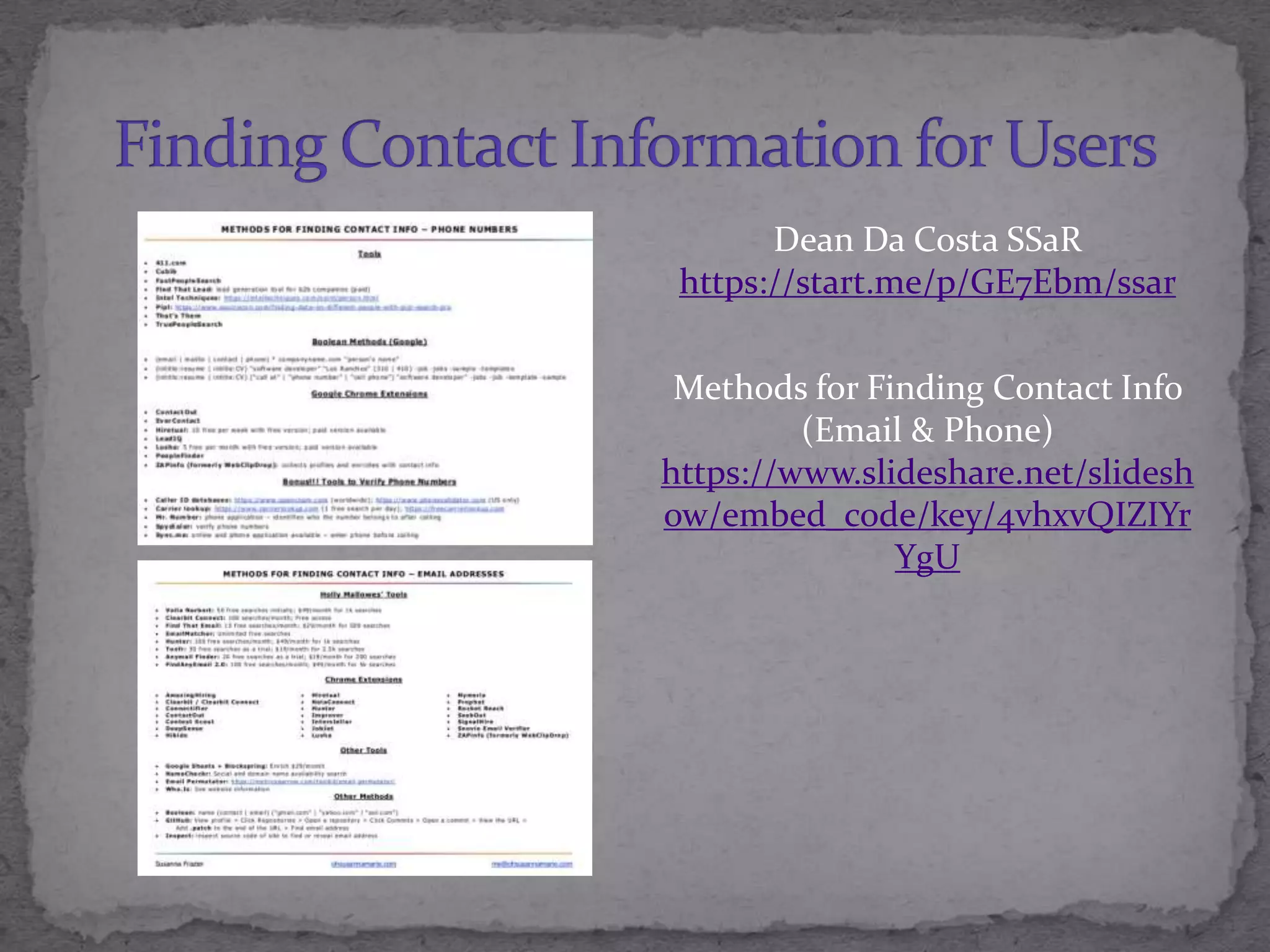 Dean Da Costa SSaR
https://start.me/p/GE7Ebm/ssar
Methods for Finding Contact Info
(Email & Phone)
https://www.slideshare.net/slidesh
ow/embed_code/key/4vhxvQIZIYr
YgU
 