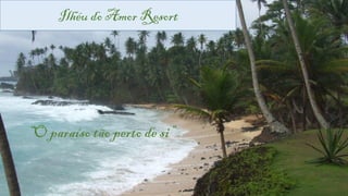 Ilhéu do Amor Resort
“O paraíso tão perto de si”
 