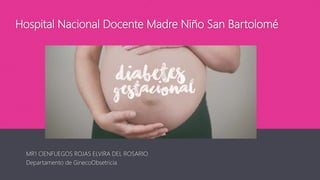 Hospital Nacional Docente Madre Niño San Bartolomé
MR1 CIENFUEGOS ROJAS ELVIRA DEL ROSARIO
Departamento de GinecoObsetricia
 