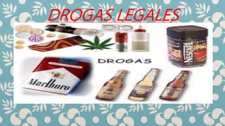 DROGAS LEGALES
 