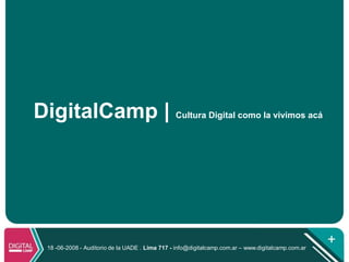 DigitalCamp | Cultura Digital como la vivimos acá




  18 -06-2008 - Auditorio de la UADE . Lima 717 - info@digitalcamp.com.ar – www.digitalcamp.com.ar