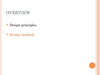 OVERVIEW
 Design principles
 Design methods
15
 