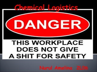 Chemical Logistics  Nurul Amelina  2L06  S10048206D  