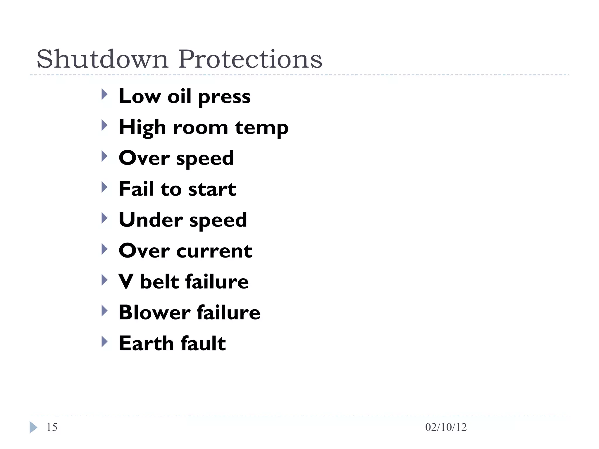 Shutdown Protections Low oil press High room temp Over speed Fail to start Under speed Over current V belt failure Blower failure Earth fault 02/10/12 