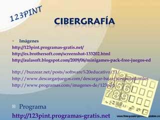 Imágenes http://123pint.programas-gratis.net/   http://es.brothersoft.com/screenshot-133202.html   http://aulasoft.blogspot.com/2009/06/minigames-pack-free-juegos-educativos.html   http://buzzear.net/posts/software%20educativo/11/   http://www.descargarjuegos.com/descargar-bajar/juegos-infantiles http://www.programas.com/imagenes-de/123pint   Programa  http://123pint.programas-gratis.net   