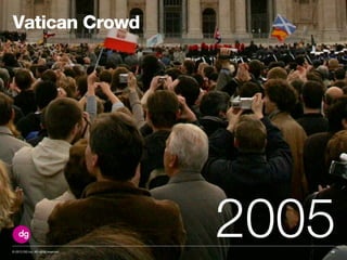 200510© 2013 DG Inc. All rights reserved.
Vatican Crowd
 