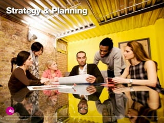 © 2013 DG Inc. All rights reserved. 17
Strategy & Planning
 