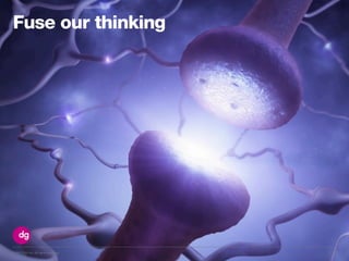 © 2013 DG Inc. All rights reserved. 53
Fuse our thinking
 