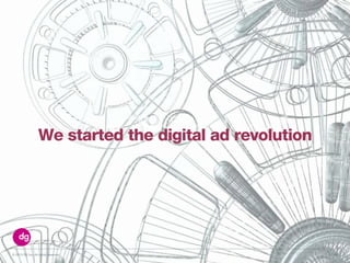 © 2013 DG Inc. All rights reserved. 58
We started the digital ad revolution
 