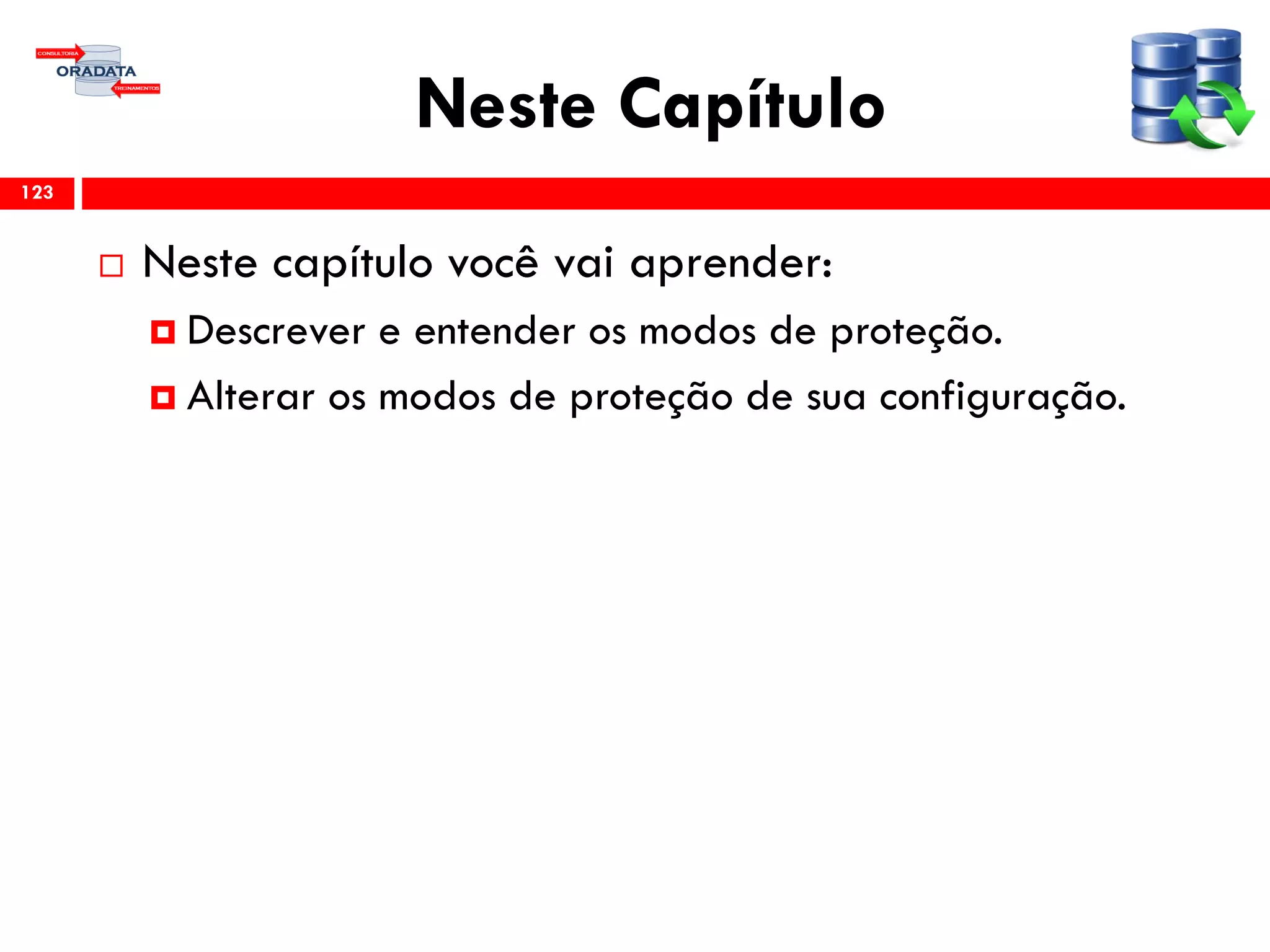 Neste Capítulo
 Neste capítulo você vai aprender:
 Descrever e entender os modos de proteção.
 Alterar os modos de proteção de sua configuração.
123
 