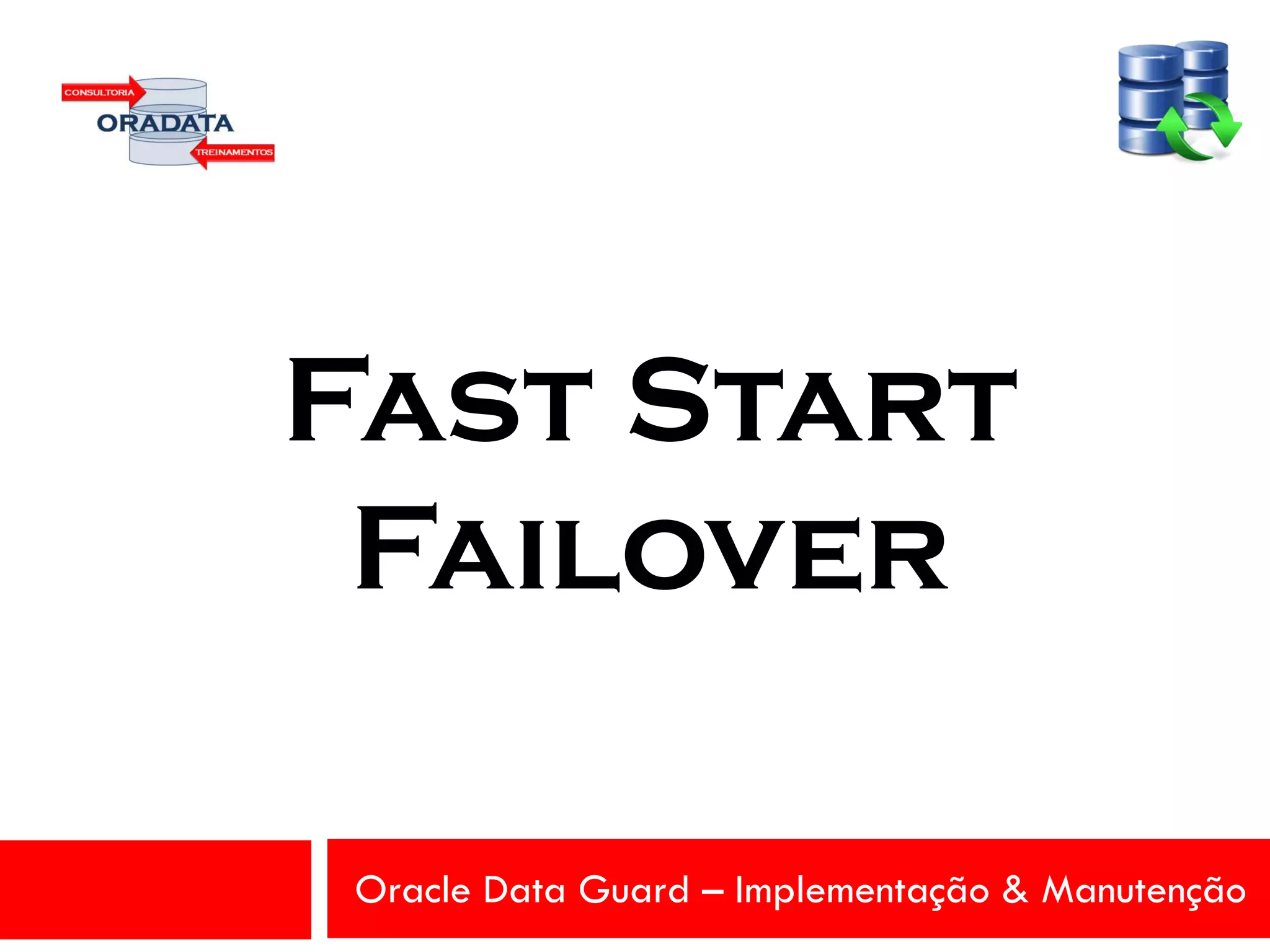 Oracle Data Guard – Implementação & Manutenção
Fast Start
Failover
 