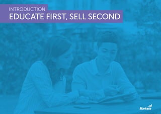INTRODUCTION 
EDUCATE FIRST, SELL SECOND 
 