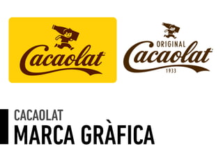 MARCA GRÀFICA
CACAOLAT
 