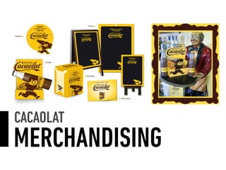CACAOLAT
MERCHANDISING
 