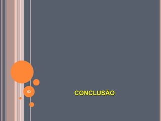 CONCLUSÃO63
 