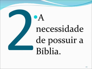 2 A necessidade de possuir a Bíblia.  