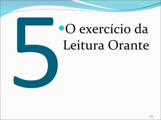 5 O exercício da Leitura Orante 