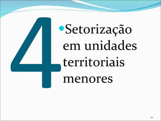 4 Setorização em unidades territoriais menores 