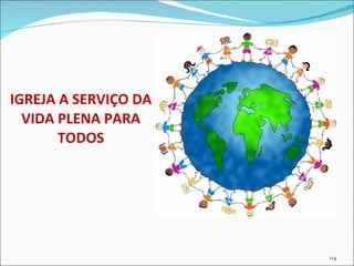 IGREJA A SERVIÇO DA VIDA PLENA PARA TODOS 