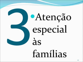 3 Atenção especial às famílias 