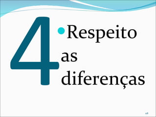 4 Respeito as diferenças 